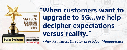 When customer want to upgrade to 5G we help decipher expectations versus reality