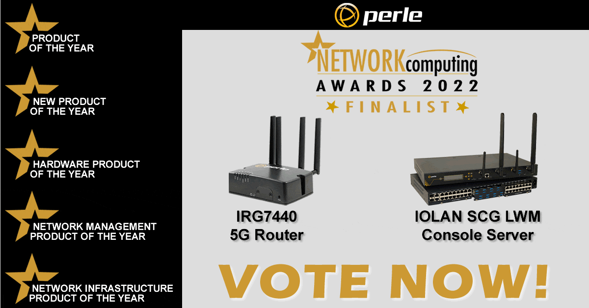 The IOLAN SCG Console Servers and IRG7440 5G Routers are up for Five Industry Awards, Vote for Perle 2022 Network Computing Awards.