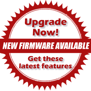 New Firmware available. Upgrade now to get these latest features.